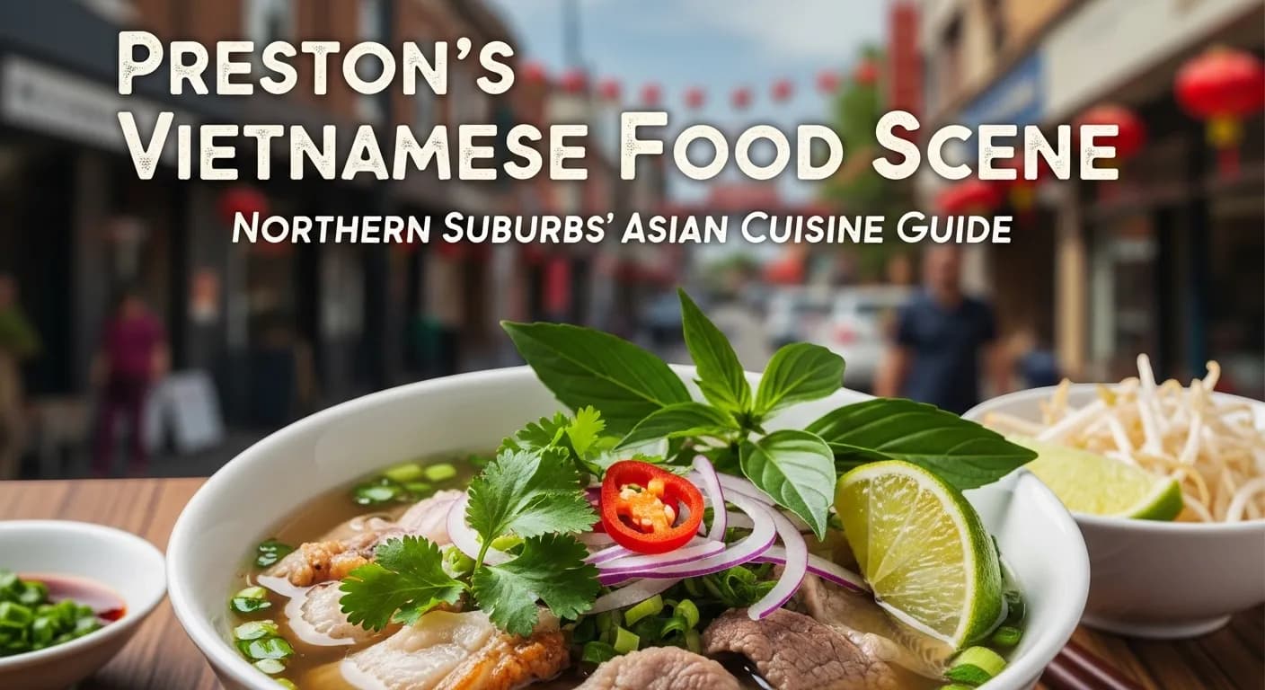 Preston's Vietnamese Food Scene: Northern Suburbs' Asian Cuisine Guide